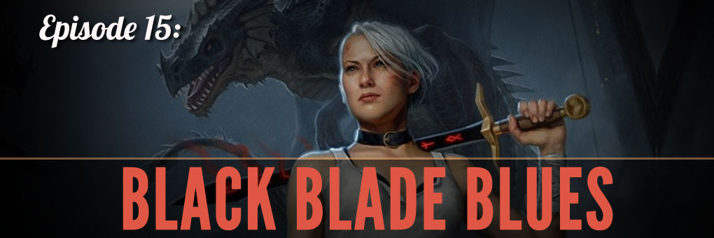 Episode 15 – Black Blade Blues